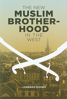 The New Muslim Brotherhood in the West (Columbia Studies in Terrorism and Irregular Warfare)