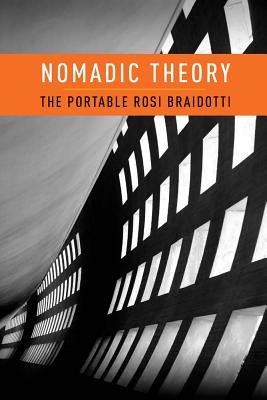 Nomadic Theory: The Portable Rosi Braidotti (Gender and Culture (Hardcover))