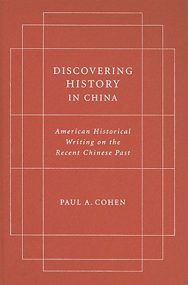 Discovering History in China: American Historical Writing on the Recent Chinese Past (Studies of the Weatherhead East Asian Institute, Columbia University)