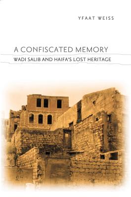 Image for A Confiscated Memory: Wadi Salib and Haifa's Lost Heritage