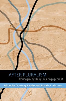 After Pluralism: Reimagining Religious Engagement (Religion, Culture, and Public Life)