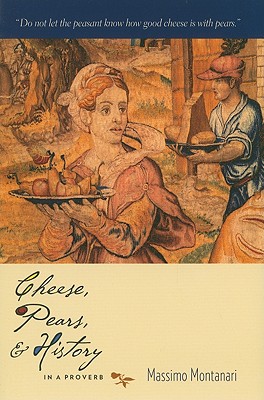 Cheese, Pears, and History in a Proverb (Arts and Traditions of the Table: Perspectives on Culinary History)