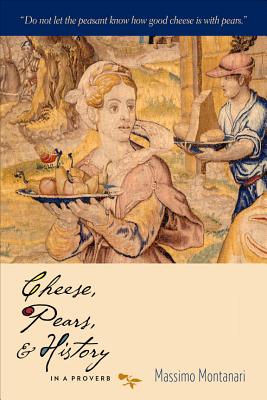 Cheese, Pears, and History in a Proverb (Arts and Traditions of the Table: Perspectives on Culinary History)