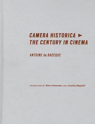 Camera Historica: The Century in Cinema (European Perspectives: A Series in Social Thought and Cultural Criticism)