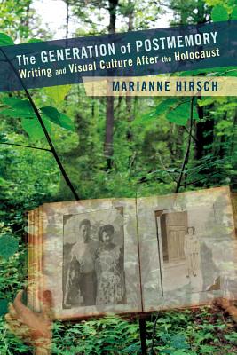 The Generation of Postmemory: Writing and Visual Culture After the Holocaust (Gender and Culture Series)