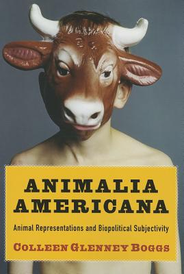Animalia Americana: Animal Representations and Biopolitical Subjectivity (Critical Perspectives on Animals: Theory, Culture, Science, and Law)
