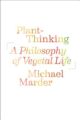 Plant-Thinking: A Philosophy of Vegetal Life