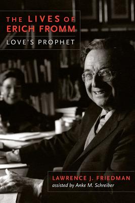 The Lives of Erich Fromm: Love's Prophet