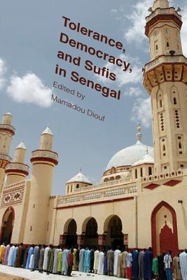 Image for Tolerance, Democracy, and Sufis in Senegal (Religion, Culture, and Public Life)