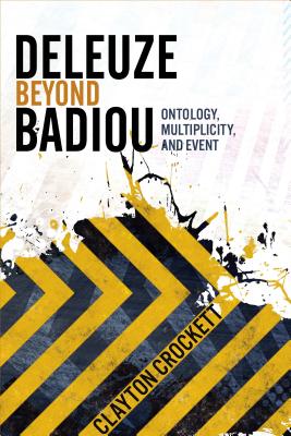 Deleuze Beyond Badiou: Ontology, Multiplicity, and Event (Insurrections: Critical Studies in Religion, Politics, and Culture)