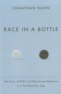 Race in a Bottle: The Story of BiDil and Racialized Medicine in a Post-Genomic Age