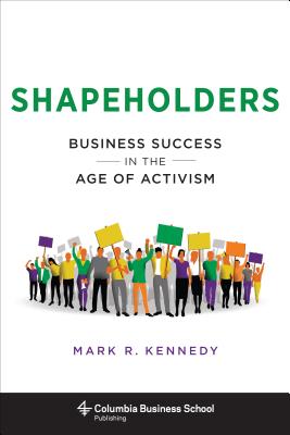 Shapeholders: Business Success in the Age of Activism (Columbia Business School Publishing)