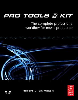 Pro Tools 8 Kit: The complete professional workflow for music production