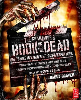 The Filmmaker's Book of the Dead: How to Make Your Own Heart-Racing Horror Movie