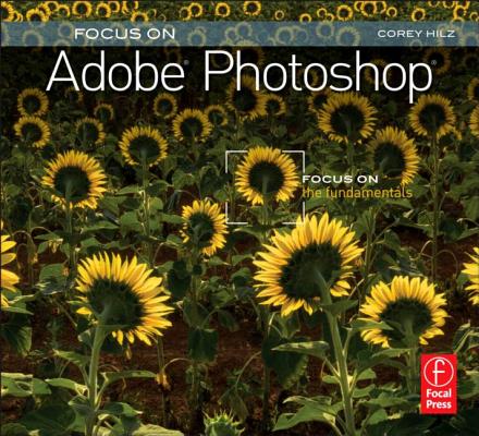 Focus On Adobe Photoshop: Focus on the Fundamentals (Focus On Series)