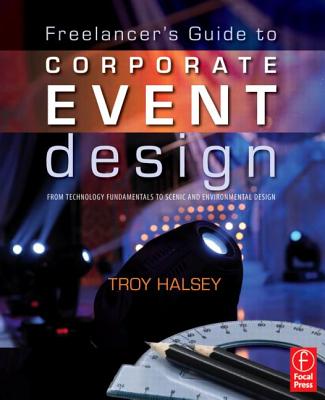 Freelancer's Guide to Corporate Event Design: From Technology Fundamentals to Scenic and Environmental Design