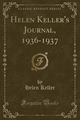 Helen Keller's Journal, 1936-1937 (Classic Reprint): PAPERBACK (Excerpt from Helen Keller's Journal)
