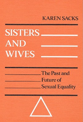 Sisters and Wives: THE PAST AND FUTURE OF SEXUAL EQUALITY (Contributions in Women's Studies)