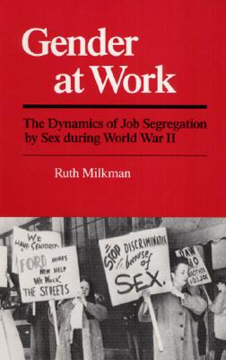 Gender at Work: The Dynamics of Job Segregation by Sex during World War II (Working Class in American History)