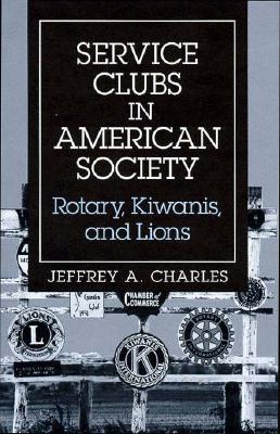 Service Clubs in American Society: Rotary, Kiwanis, and Lions