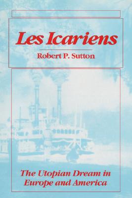 Les Icariens: THE UTOPIAN DREAM IN EUROPE AND AMERICA (Statue of Liberty Ellis Island)