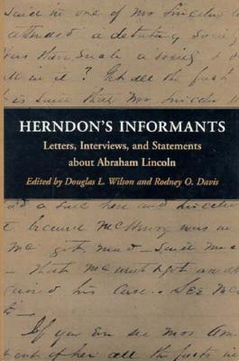 Herndon's Informants: Letters, Interviews, and Statements about Abraham Lincoln