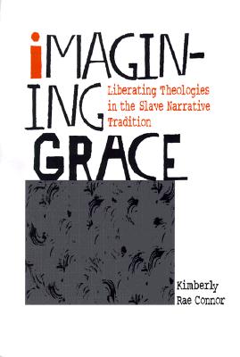 Imagining Grace: Liberating Theologies in the Slave Narrative Tradition