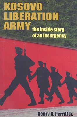 Kosovo Liberation Army: The Inside Story of an Insurgency