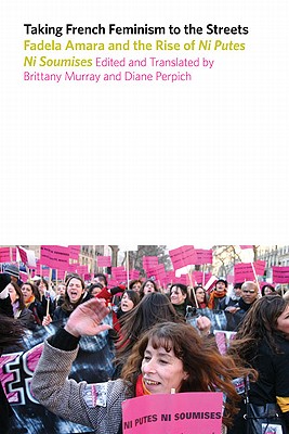 Taking French Feminism to the Streets: Fadela Amara dn the Rise of Ni Putes Ni Soumises (Studies in Sensory History)
