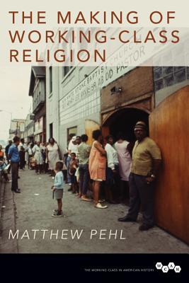 The Making of Working-Class Religion (Working Class in American History)