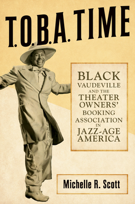 T.O.B.A. Time: Black Vaudeville and the Theater Owners Booking Association in Jazz-Age America
