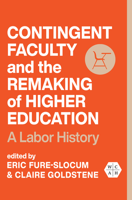 Contingent Faculty and the Remaking of Higher Education: A Labor History (Working Class in American History)