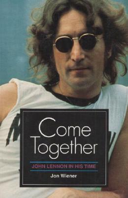Come Together: JOHN LENNON IN HIS TIME