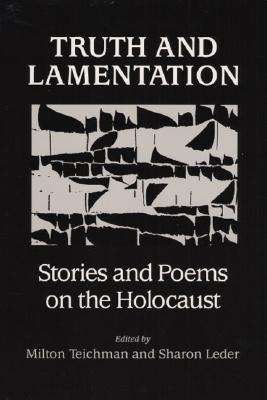 Truth and Lamentation: STORIES AND POEMS ON THE HOLOCAUST