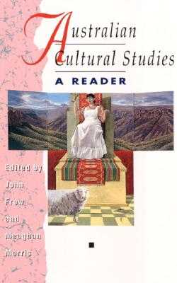 Australian Cultural Studies: A READER