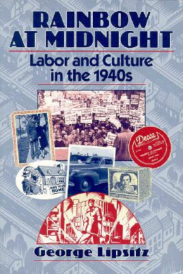 Rainbow at Midnight: LABOR AND CULTURE IN THE 1940S
