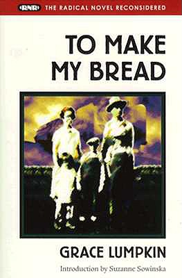 To Make My Bread (Radical Novel Reconsidered)