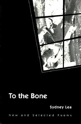 To the Bone: NEW AND SELECTED POEMS (Illinois Poetry Series)