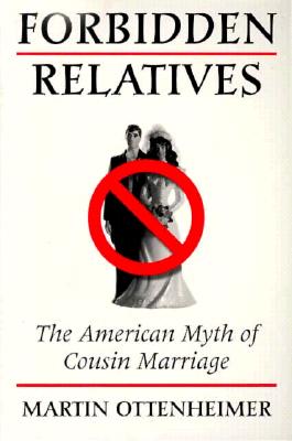 Forbidden Relatives: The American Myth of Cousin Marriage