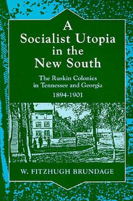 A Socialist Utopia in the New South: The Ruskin Colonies in Tennessee and Georgia, 1894-1901