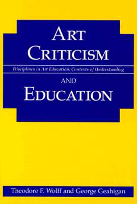 Art Criticism and Education (Disciplines in Art Education; Contexts of Understanding)