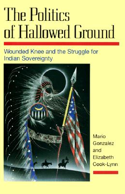 The Politics of Hallowed Ground: Wounded Knee and the Struggle for Indian Sovereignty