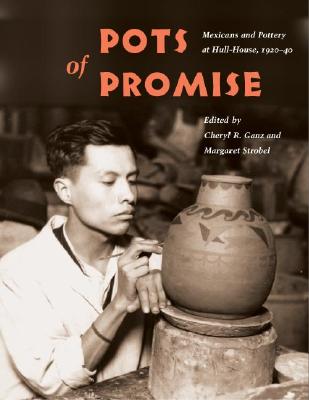 Image for Pots of Promise: Mexicans and Pottery at Hull-House, 1920-40 (Latinos in Chicago and Midwest) Pots of Promise: Mexicans and Pottery at Hull-House, 1920-40 (Latinos in Chicago and Midwest)