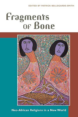 Fragments of Bone: Neo-African Religions in a New World