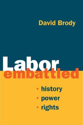 Labor Embattled: History, Power, Rights (Working Class in American History)
