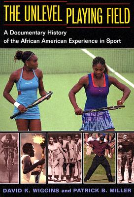 The Unlevel Playing Field: A Documentary History of the African American Experience in Sport (Sport and Society)