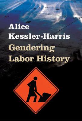 Gendering Labor History (Working Class in American History)