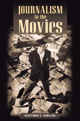 Journalism in the Movies (History of Communication)