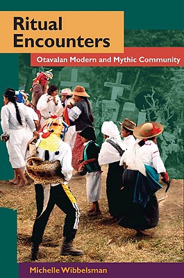 Ritual Encounters: Otavalan Modern and Mythic Community (Interp Culture New Millennium)