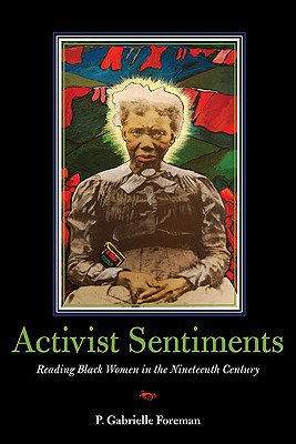 Activist Sentiments: Reading Black Women in the Nineteenth Century (New Black Studies Series)